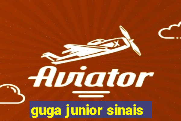 guga junior sinais